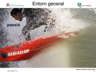 passió Entorn general 