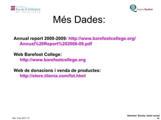 Annual report 2008-2009:  http:// www.barefootcollege.org / Annual %20Report%202008-09.pdf Web Barefoot College: http://www.barefootcollege.org Web de donacions i venda de productes: http ://store.tilonia.com/fot.html Més Dades:  