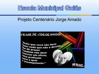 Escola Municipal Goiás
Projeto Centenário Jorge Amado
 