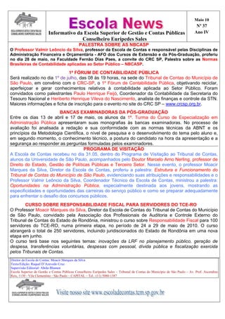 Maio 10
                                                                                                                             Nº 37
                         Informativo da Escola Superior de Gestão e Contas Públicas                                         Ano IV
                                       Conselheiro Eurípedes Sales
                                              PALESTRA SOBRE AS NBCASP
O Professor Valmir Leôncio da Silva, professor da Escola de Contas e responsável pelas Disciplinas de
Administração Financeira e Orçamentária - AFO dos Cursos de Extensão e da Pós-Graduação, proferiu
no dia 28 de maio, na Faculdade Fernão Dias Paes, a convite do CRC SP, Palestra sobre as Normas
Brasileiras de Contabilidade aplicadas ao Setor Público – NBCASP.

                             1º FÓRUM DE CONTABILIDADE PÚBLICA
Será realizado no dia 1º de julho, das 08 às 19 horas, na sede do Tribunal de Contas do Município de
São Paulo, em convênio com o CRC-SP, o 1º Fórum de Contabilidade Pública, objetivando reciclar,
aperfeiçoar e gerar conhecimentos relativos à contabilidade aplicada ao Setor Público. Foram
convidados como palestrantes Paulo Henrique Feijó, Coordenador da Contabilidade da Secretaria do
Tesouro Nacional e Heriberto Henrique Vileva do Nascimento, analista de finanças e controle da STN.
Maiores informações e ficha de inscrição para o evento no site do CRC SP – www.crcsp.org.br.
                         BANCAS EXAMINADORAS DA PÓS-GRADUAÇÃO
Entre os dias 13 de abril e 17 de maio, os alunos da 1ª. Turma do Curso de Especialização em
Administração Pública apresentaram suas monografias às bancas examinadoras. No processo de
avaliação foi analisada a redação e sua conformidade com as normas técnicas da ABNT e os
princípios da Metodologia Científica, o nível de pesquisa e o desenvolvimento do tema pelo aluno e,
em segundo momento, o conhecimento técnico, a postura do candidato na hora da apresentação e a
segurança ao responder as perguntas formuladas pelos examinadores.
                                    PROGRAMA DE VISITAÇÃO
A Escola de Contas recebeu no dia 31.05, dentro do Programa de Visitação ao Tribunal de Contas,
alunos da Universidade de São Paulo, acompanhados pelo Doutor Marcelo Arno Nerling, professor de
Direito do Estado, Gestão de Políticas Públicas e Terceiro Setor. Nesse evento, o professor Moacir
Marques da Silva, Diretor da Escola de Contas, proferiu a palestra: Estrutura e Funcionamento do
Tribunal de Contas do Município de São Paulo, evidenciando suas atribuições e responsabilidades e o
Professor Valmir Leôncio da Silva, Coordenador Técnico da Escola de Contas, ministrou a palestra:
Oportunidades na Administração Pública, especialmente destinada aos jovens, mostrando as
especificidades e oportunidades das carreiras do serviço público e como se preparar adequadamente
para enfrentar o desafio dos concursos públicos.
       CURSO SOBRE RESPONSABILIDADE FISCAL PARA SERVIDORES DO TCE-RO
O Professor Moacir Marques da Silva, Diretor da Escola de Contas do Tribunal de Contas do Município
de São Paulo, convidado pela Associação dos Profissionais de Auditoria e Controle Externo do
Tribunal de Contas do Estado de Rondônia, ministrou o curso sobre Responsabilidade Fiscal para 100
servidores do TCE-RO, numa primeira etapa, no período de 24 a 29 de maio de 2010. O curso
abrangerá o total de 250 servidores, incluindo juridiscionados do Estado de Rondônia em uma nova
etapa em junho.
O curso terá base nos seguintes temas: inovações da LRF no planejamento público, geração de
despesa, transferências voluntárias, despesas com pessoal, dívida pública e fiscalização exercida
pelos Tribunais de Contas.
Diretor da Escola de Contas: Moacir Marques da Silva
Texto/Edição: Raquel D’Azevedo Cruz
Supervisão Editorial: Abrão Blumen
Escola Superior de Gestão e Contas Públicas Conselheiro Eurípedes Sales – Tribunal de Contas do Município de São Paulo – Av. Prof. Ascendino
Reis, 1130 - Vila Clementino - São Paulo – CAPITAL – Tel.: (11) 5080-1387
 