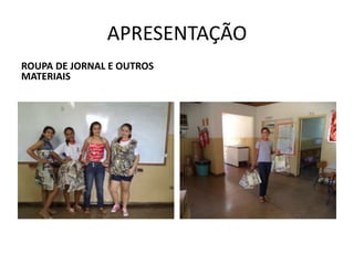 APRESENTAÇÃO
ROUPA DE JORNAL E OUTROS
MATERIAIS

 