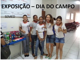 EXPOSIÇÃO – DIA DO CAMPO
SEMED

 
