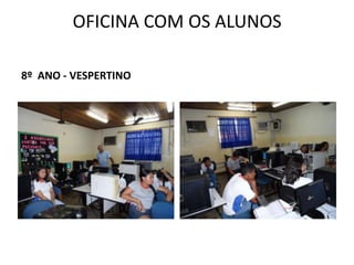 OFICINA COM OS ALUNOS
8º ANO - VESPERTINO

 