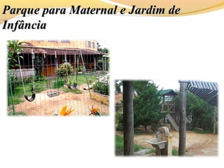 Parque para Maternal e Jardim deParque para Maternal e Jardim de
InfânciaInfância
 