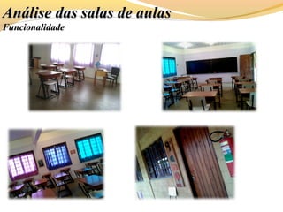 Análise das salas de aulasAnálise das salas de aulas
FuncionalidadeFuncionalidade
 