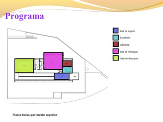 Planta baixa pavimento superior
Programa
 