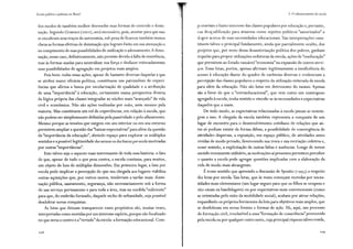 Escola pública e pobreza no Brasil
dos modos de também melhor desvendar suas formas de controle e domi-
nação. Segundo Gramsci (2002), será necessário, pois, atentar para que nao
se encubram seus traços de autonomia, sob pena de ficarem também menos
claras as formas efetivas de dominação que logram êxito em sua atenuação e
no rompimento de suas possibilidades de unificação e adensamento.A domi-
nação, nesse caso, definitivamente, não persiste devido à falta de resistência,
mas às formas usadas para neutralizar sua força e desfazer reiteradamente
suas possibilidades de agregação em projetos mais amplos.
Pois bem: todas essas ações, apesar de bastante diversas daquelas a que
se atribui maior eficácia política, constituem um patrimônio de experi-
ências que afirma a busca por escolarização de qualidade e a atribuição
de uma "importância" à educação, certamente numa perspectiva diversa
da lógica própria das classes integradas ao núcleo mais "avançado" da vida
civil e econômica. Não são ações realizadas por todos, nem mesmo pela
maioria. Mas constituem um rol de experiências, em relação à escola, que
não podem ser simplesmente definidas pela passividade e pelo alheamento.
Mesmo porque as tensões que surgem em seu interior ou em seu entorno
permitem ampliar a questão das "baixas expectativas" para além da questão
da "importância da educação'', abrindo espaço para explorar os múltiplos
sentidos e a possível legitimidade das recusas ou das buscas por escola motivadas
por outras "importâncias".
Este talvez seja o aspecto mais interessante de toda essa história: o fato
de que, apesar de tudo o que pesa contra, a escola continua, para muitos,
um objeto de luta de múltiplas dimensões. Em primeiro lugar, a luta por
escola pode implicar a percepção de que sua chegada aos lugares viabiliza
outras aquisições que, por outros meios, tenderiam a tardar mais: ilumi-
nação pública, saneamento, segurança, não necessariamente sob a forma
de um serviço permanente e para toda a área, mas na medida "suficiente"
para que, do embrião formado, daquele nicho de urbanidade, seja possível
desdobrar novas conquistas.
As lutas que deixam transparecer esses propósitos são, muitas vezes,
interpretadas como movidas por um interesse espúrio, porque não focalizado
no que seria o centro e a"virtude"da escola: a formação educacional. Com-
208
3. O robustecimento da escola
p::-ovariam o baixo interesse das classes populares por educação e, portanto,
sua de>q·..ialificação para atuarem como sujeitos políticos "autorizados" a
d:.spor acerca de suas necessidades educacionais. Tais interpretações cons-
tituem talvez o principal fundamento, ainda que parcialmente oculto, dos
projetos que, por meio dessa desautorização política dos pobres, ganham
iopulso para propor utilizações redutoras da escola, ações de "reeducação"
que permitem ao Estado razoável "economia" na expansão de outros servi-
ços. Essas lutas, porém, apenas afirmam legitimamente a insuficiência do
acesso à educação diante do quadro de carências diversas e evidenciam a
percepção das classes populares a respeito da utilização reiterada da escola
para além da educação. Não são lutas em detrimento do ensino. Apenas
são a favor de que o "extraeducacional", que vem como um contrapeso
agregado à escola, tenha sentido e vincule-se às necessidades e expectativas
daqueles que a usam.
De todo modo, as expectativas relacionadas à escola jamais se restrin-
gem a isso. A chegada da escola também representa a conquista de um
lugar de encontro para o desenvolvimento cotidiano de relações que an-
tes só podiam existir de forma difusa, a possibilidade de convergência de
atividades dispersas, a reposição, em espaço público, de atividades antes
vividas de modo privado, favorecendo sua troca e sua recriação coletiva e,
nesse sentido, a explicitação de outras faltas e ausências. Longe de terem
sentido meramente utilitário, as motivações aí presentes permitem perceber
o quanto a escola pode agregar questões implicadas com a elaboração da
vida de modo mais abrangente.
Énesse sentido que apreendo a discussão de Sposito (1993) a respeito
d;:.s lutas por escola. Tais lutas, que às vezes começam movidas por neces-
sidades mais elementares (um lugar seguro para que os filhos se ocupem e
não caiam na bandidagem) ou por expectativas mais convencionais (como
as orientadas pelo mito da mobilidade social), acabam por ativar relações,
expandindo os próprios horizontes da luta para objetivos mais amplos, que
se desdobram em novas frentes e formas de ação. Há, aqui, um processo
de formação civil, irredutível a uma "formação de consciência" promovida
pela escola ou por qualquer outro meio, cuja principal riqueza talvez resida,
 