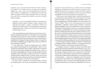 Escola pública e pobreza no Brasil
estabelecer a priori o que será 'conservado' da tese na síntese, sem que se
possa 'medir' a priori os golpes como em um ringue convencionalmente
regulado" (id., 1999, p. 292). Como bem apreende Werneck Vianna da
obra de Gramsci, isso significa que, se a revolução passiva constitui uma
espécie de programa de ação das classes dominantes, deve, por outro lado,
servir como critério de interpretação da história ao ator que se invista da
tarefa da mudança,
capacitando-o, a partir de uma adequada avaliação das circunstâncias que
bloqueiam seu sucesso imediato e fulminante, a disputar a hegemonia numa
longa "guerra de posições", e a dirigir o seu empenho no sentido de um
transformismo "de registro positivo", assim desorganizando molecularmente
a hegemonia dominante, ao tempo em que procura dar vida àquela que deve
sucedê-la (Vianna, 1997, p. 9).
Esse é um dos aspectos que me motivaram a usar esse conceito como re-
ferência na análise da escola brasileira. O entendimento de seu"mecanismo"
de produção à brasileira não tem o intuito de afirmar a impossibilidade de
ação, mas o de rastrear brechas, tentar apreender onde se situam desafios e
possibilidades de mudanças. Na linha ensinada por Gramsci, uma espécie de
"pessimismo da inteligência" que, de algum modo, forneça novos alimentos
para o "otimismo da vontade".
É certo, porém, que o conceito de revolução passiva não é "talhado"
para a análise de uma instituição social "especializada". A ideia de seu uso
na análise da escola brasileira requer cuidados, especialmente no sentido de
que o uso do conceito possa contribuir para a análise sem que, com isso, se
resvale para uma abordagem da escola como uma esfera própria de relações
equivalente ao plano mais amplo e complexo da vida social. O conceito de
revolução passiva na análise da escola, ao contrário, parece-me tanto mais
fecundo quanto mais se destina a apreendê-la na sua inserção profunda em
relações que extrapolam, em muito, uma esfera "própria".
Em outros termos, a tentativa de usar as ideias contidas no conceito
de revolução passiva, como critério de interpretação de uma instituição
224
4. O novo ciclo de expansão
social como a escola, de nada serve se o intuito é tratar essa instituição
isoladamente, atribuindo-lhe um andamento próprio. Sua potência está na
possibilidade de reportá-la, ao máximo, ao contexto de relações em que ela
se forma, a ponto de ser possível pleitear a ideia de que sequer sua "função
especializada" teria ficado a salvo diante de suas utilizações e usos.
A ideia de que a escola brasileira tenha se realizado de modo imprevis-
t:::>, de maneira que seja possível falar numa "escola à brasileira", fica, assim,
mantida, reiterando-se, contudo, que essa imprevisibilidade nada tem a ver
com um contingenciamento absoluto da história, com coisas fortuitas e com
a força do "destino". Tem a ver com o modo particular como vêm sendo
confrontados e combinados, no plano concreto da história, os diferentes
propósitos dirigidos à escola, com os transformismos, fusões, restaurações,
contaminações e capturas disso decorrentes, com o consequente adensamen-
to de aspectos ou possibilidades que se tornam interessantes para projetos
distintos.A utilização da escola como posto avançado do Estado, por exem-
plo, mostrou-se interessante tanto para projetos que buscavam a instituição
de formas sistemáticas de controle social que levassem à aceleração de
processos"civilizatórios" (caso das "instituições periescolares") quanto para
projetos dirigidos a objetivos menos "nobres", de mera legitimação política
e atenuação dos conflitos que poderiam derivar da intensificação da pobreza
- caso do Programa Nacional de Ações Sócio-Educativas e Culturais para
as Populações Carentes Urbanas (Prodasec) e do Programa Nacional de
Ações Sócio-Educativas e Culturais para o Meio Rural (Pronasec).
As mudanças ocorridas no contexto da reforma educacional federal,
realizada a partir da primeira gestão de Fernando Henrique Cardoso, refor-
ç~m essa ideia. Tais mudanças apontam para um novo ciclo de modificações
da escola que conjuga, de maneira tensa, movimentos de conservação e
ir:ovação. Trata-se, sem dúvida, de um processo de forte modernização -
mais evidente no âmbito da gestão administrativa, mas que também alcança
a~ relações políticas - que procura compatibilizar o setor educacional aos
novos parâmetros apresentados como condicionalidades por organismos
internacionais (ou seja, como parte de uma negociação ampla que excede
as questões educacionais) e que realiza essa compatibilização, em boa me-
 