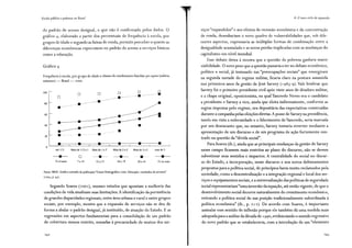 faco/a pública e pobreza no Brasil
do padrão de acesso desigual, o que não é confirmado pelos dados. O
gráfico 4, elaborado a partir dos percentuais de frequência à escola, por
grupos de idade e segundo as faixas de renda, permite perceber o guanto as
diferenças econômicas repercutem no padrão de acesso a serviços basicos
como a educação.
Gráfico 4
Frequência à escola, por grupo de idade e classes de rendimento familiar per capita (salário
mínimo) - Brasil - 2000
100
D D D D
~
D
--·-···· ·•····
.. --
--------
.-----·
80
-·
-······
·--··
60
40
20 • ···•·
• • • • • •
o
até 1/2 Mais de 1/2 a 1 Maisde!a2 Mais de 2 a 3 Maisde3a5 mais de 5
• D
------·---·· • • •
Oa6anos 7 a 14 15 a 17 18 a 19 20 a 24 25 ou mais
Fonte: lBGE. Gráfico extraído da publicação "Censo Demográfico 2000. Educação: resultados da amostra"
(2003,p.H)·
Segundo Soares (2001), mesmo estudos que apontam a melhoria das
condições de vida sinalizam suas limitações. A identificação da persistência
de grandes disparidades regionais, entre área urbana e rural e entre grupos
sociais, por exemplo, mostra que a expansão de serviços não se deu de
forma a abalar o padrão desigual, já instituído, de atuação do Estado. E as
regressões em aspectos fundamentais para a consolidação de um padrão
de cobertura menos restrito, somadas à precariedade de muitos dos ser-
4. O novo ciclo de expansão
viços "expandidos" e aos efeitos da recessão econômica e da concentração
de renda, desenhariam o novo quadro de vulnerabilidades que, sob dife-
rentes aspectos, expressaria as múltiplas formas de combinação entre a
desigualdade acumulada e as novas perdas implicadas com as mudanças do
capitalismo em nível mundial.
Esse debate deixa à mostra que a questão da pobreza ganhava maior
visibilidade. O novo peso que a questão passaria a ter no debate econômico,
político e social, já insinuado nas "preocupações sociais" que emergiram
na segunda metade do regime militar, ficaria claro na postura assumida
nos primeiros anos da gestão de José Sarney (1985-9). Vale lembrar que
Sarney foi o primeiro presidente civil após vinte anos de ditadura militar,
e a chapa original, oposicionista, na qual Tancredo Neves era o candidato
a presidente e Sarney a vice, ainda que eleita indiretamente, conforme as
regras impostas pelo regime, era depositária das expectativas construídas
durante a campanha pelas eleições diretas. A posse de Sarney na presidência,
tendo em vista a enfermidade e o falecimento de Tancredo, seria marcada
por um desencanto que, no entanto, Sarney tentaria reverter mediante a
apresentação de um discurso e de um programa de ação fortemente cen-
trado na questão da "dívida social''.
Para Soares (ib.), ainda que as principais mudanças da gestão de Sarney
nesse campo ficassem mais restritas ao plano do discurso, não se devem
subestimar seus sentidos e impactos. A centralidade do social no discur-
so do Estado, a incorporação, nesse discurso e nos novos delineamentos
propostos para a política social, de princípios havia muito reclamados pela
sociedade, como a descentralização e a integração regional e local dos ser-
viços e equipamentos sociais, e a universalização das políticas de seguridade
social representariam"uma inversão da equação, até então vigente, de que o
desenvolvimento social decorre naturalmente do creseimento econômico,
retirando a política social de sua posição tradicionalmente subordinada à
política econômica" (ib., p. 2 r 2). De acordo com Soares, é importante
assinalar esse sentido de inflexão porque ele também dá uma medida mais
adequada para a análise da década de 1 990, evidenciando o sentido regressivo
do novo padrão que se estabeleceria, com a introdução de um "elemento
 