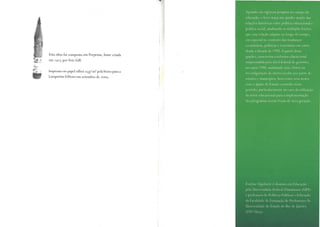 Esta obra foi composta em Perpetua, fonte criada
em 192 5 por Eric Gil!.
, Impressa cm papel offset 7sglm2 pelaVozes para a
Lamparina Editora cm setembro de 2009.
T
Apoiado cm rigorosa pesquisa no campo da
educação, o livro traça um quadro amplo das
relações históricas entre política educacional e
política social, analisando as múltiplas feições
que essa relação adquire ao longo do tempo,
cm especial no contexto das mudanças
econômicas, políticas e societárias cm curso
desde a década de 1970. A partir desse
quadro, caracteriza a reforma educacional
empreendida pelo nível federal de governo,
nos anos 1990, analisando seus efeitos na
reconfiguração da oferta escolar por parte de
estados e municípios, hem como seus nexos
com o ajuste do Estado ocorrido nesse
pedodo, particularmente no caso da utilização
do setor educacional para a implementação
dos programas sociais focais de nova geração.
Eveline Alaebaile é doutora cm Educação
pela Universidade Federal Fluminense (UFF)
e professora de Políticas Públicas c Educação
da Faculdade de Formação de Professores da
Universidade do Estado do Rio de Janeiro
(FFP/Uerj).
 