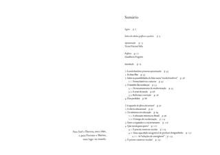 Para Faid e Thereza, meu chão,
e para Floriano e Marina,
meu luga::- no mundo.
Sumário
Siglas p. 7
Índice de tabelas, gré:ficos equadros p. 9
Apresentação p. r 3
VictorVincentValia
Prefácio p. r 7
Gaudêncio Frigotto
Introdução p. 2)
J.A escola brasileira: primeiras aproximações p. 3)
r . As duas filas p. 3)
2. Sobre as possibilidades de falar numa "escola brasileira" p. 38
2. r . Forma hist6rica e sistema p. 47
3. O sentido das mudanças p. ) 3
3. r . Os encantamentos da modernização p. ) )
3. 2. A crise da escola p. 68
3. 3. Reforma e correção p. 76
4. Elos perdidos p. 88
2.A expansão da '?farta educacional p. 9 r
r . Aoferta educacional p. 9 r
2. Os mínimos em educação p. 94
2. r . A educação mínima no Brasil p. 96
2. 2. O tempo de escolarização p. r r4
3. Entre a expansão e o encurtamento p. r r 6
4. Que escola para quem? p. r 2 2
4. r. Épreciso construir escolas p. r 24
4. 2. Uma capacidade inesgotável de produzir desigualdades p. r 3 r
4. 2. r. As "soluções de emergência" 1 p. r 3)
) .Épreciso construir escolas? p. r 4 r
 