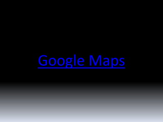 Google Maps 
 
