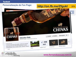 Personalização de Fan Page:

http://on.fb.me/Zfgukl

20%

www.fernandosouza.com.br

 