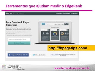 Ferramentas que ajudam medir o EdgeRank

http://fbpagetips.com/

www.fernandosouza.com.br

 