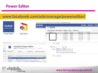 Power Editor
www.facebook.com/ads/manage/powereditor/

www.fernandosouza.com.br

 