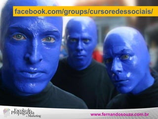 facebook.com/groups/cursoredessociais/

www.fernandosouza.com.br

 
