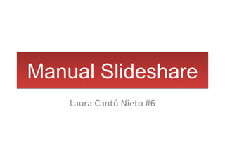 Manual Slideshare Laura Cantú Nieto #6