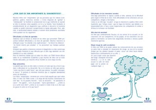 ADANA
FUNDACION
¿POR QUÉ ES TAN IMPORTANTE EL DIAGNÓSTICO?
Muchos niños son “etiquetados” por las personas que les rodean (com-
pañeros, padres, maestros, vecinos…). Estas etiquetas de “gandul” o
“maleducado” no facilitan la comprensión de lo que realmente le sucede
al niño ni orientan cómo ayudarle a él ni a su familia. Será mediante el
establecimiento de un diagnóstico que confirme o descarte el trastorno
cuando se podrá comenzar a proporcionar la ayuda adecuada. Pero, ade-
más, el profesional deberá evaluar si existen otros problemas asociados
como pueden ser los siguientes:
Dificultades a la hora de aprender
Sabemos que al menos la mitad de los niños que presentan TDAH pre-
sentan también dificultades a la hora de aprender. Muchos maestros lo
atribuyen a que “no atiende a las explicaciones”, “no hacen los deberes”,
“no tienen interés por estudiar” o “no presentan sus trabajos puntual-
mente”.
Después que padres y maestros conocen el diagnóstico se dan cuenta que
es el propio trastorno lo que dificulta que el niño siga adelante con nor-
malidad en su vida cotidiana.
Pero no debemos olvidar que no todos los niños con TDAH tienen dificul-
tades en su rendimiento académico y que muchos de ellos con un trata-
miento adecuado y un maestro eficaz triunfan en esta etapa escolar.
Baja autoestima
La opinión que tiene un niño sobre sí mismo y el valor que da a ésta le ayu-
dará o dificultará en su desarrollo. No es lo mismo un niño que piensa:
“como soy listo lo sabré hacer” que otro que piensa “no podré conseguir-
lo nunca”. El primero lo intentará mientras que el segundo abandonará
antes de intentarlo.
Los niños “etiquetados” terminan por creerse todo aquello que oyen sobre
ellos. El niño con TDAH recibe, a lo largo del día muchos comentarios de
este tipo: “tú no puedes hacerlo”, “eres un desastre”, “no aprobarás el
curso”, “me agotas”, “eres un pesado”, “nunca aprenderás”…. ¿Cómo se
va a sentir este niño?. ¿Cómo se va a querer si todo el día se le dice que
no gusta ni como es ni lo que hace?.
6
Dificultades en las relaciones sociales
Una baja autoestima se agrava cuando el niño, además de la dificultad
para seguir el ritmo de la clase, tiene dificultades en las relaciones con sus
compañeros, amigos o hermanos.
Como es un niño que “no para”, al que la maestra/o o padres riñen conti-
nuamente, que “rompe cosas”, que no sigue las normas, que debido a su
impulsividad dice o hace cosas inoportunas los compañeros lo evitan e
incluso lo rechazan con facilidad.
Alto nivel de ansiedad
Un niño que continuamente fracasa, en sus tareas en la escuela, en las
relaciones con sus compañeros, en los juegos, en las relaciones con sus
padres o hermanos, se siente mal, angustiado, nervioso o, incluso, puede
mostrarse agresivo.
Mayor riesgo de sufrir accidentes
El niño con TDAH al no poder valorar las consecuencias de sus acciones
se pone más a menudo en situaciones de riesgo, ya sea en la escuela
(trepar por los árboles durante el patio, correr sin mirar hacia dónde,
balancearse continuamente en su silla...),
en casa (coger cosas que quemen
del fuego, manipular electrodo-
mésticos…) o en la calle
(cruzar la calle sin mirar,
jugar con la pelota en
cualquier lugar…).
7
¡¡PIU, PIU!!
ADANA
FUNDACION
 