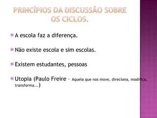 A escola faz a diferença. Não existe escola e sim escolas. Existem estudantes, pessoas Utopia (Paulo Freire –  Aquela que nos move, direciona, modifica, transforma... ) 