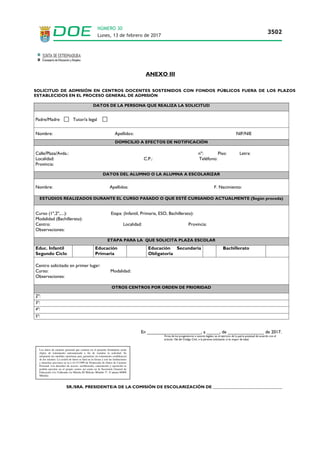 Los datos de carácter personal que consten en el presente formulario serán
objeto de tratamiento automatizado a fin de tramitar la solicitud. Se
adoptarán las medidas oportunas para garantizar un tratamiento confidencial
de los mismos. La cesión de datos se hará en la forma y con las limitaciones
y derechos previstos en la L.O.15/1999 de Protección de Datos de Carácter
Personal. Los derechos de acceso, rectificación, cancelación y oposición se
podrán ejercitar en el propio centro así como en la Secretaría General de
Educación (Av.Valhondo s/n Mérida III Milenio Módulo 5º, 4ª planta 06800
Mérida).
Lunes, 13 de febrero de 2017
3502
NÚMERO 30
 