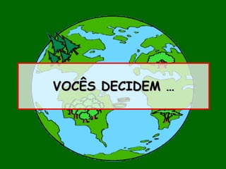 VOCÊS DECIDEM … 