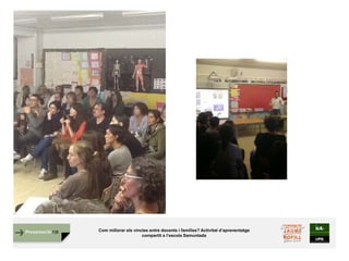 Presentació FJB Com millorar els vincles entre docents i famílies? Activitat d’aprenentatge
compartit a l’escola Samuntada
 