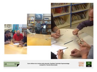 Presentació FJB Com millorar els vincles entre docents i famílies? Activitat d’aprenentatge
compartit a l’escola Samuntada
 