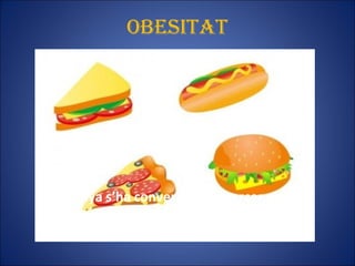 Espanya s’ha convertit en el tercer país
del món amb problemes d’obesitat.
L’OBESITAT ÉS UNA MALALTIA.
oBEsiTAT
 