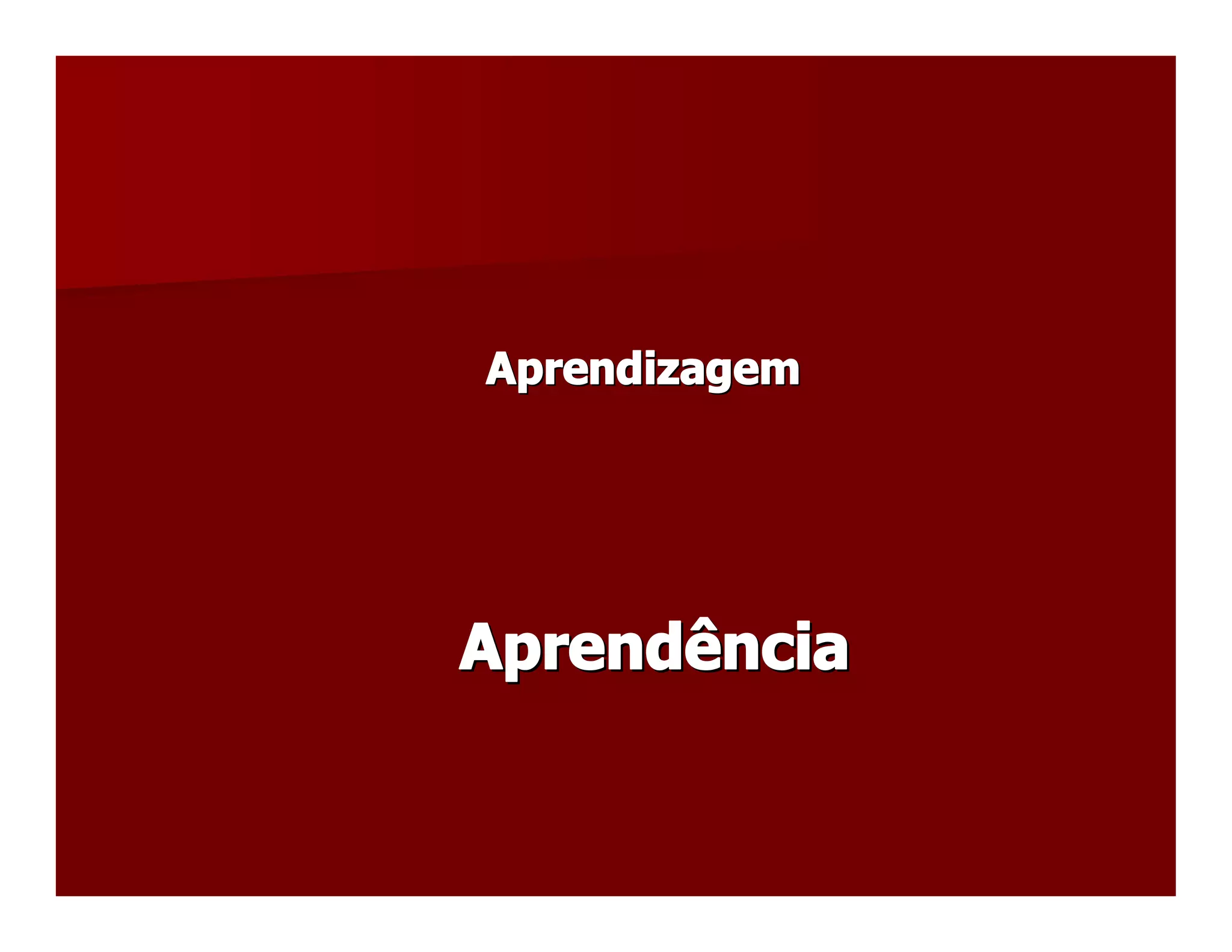 Aprendizagem
Aprendizagem 




Aprendência 
 
