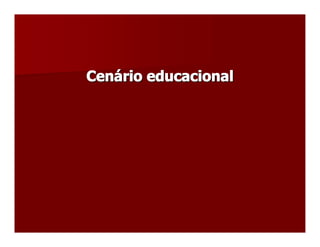 Cenário educacional
Cen  rio educacional 
   á 
 