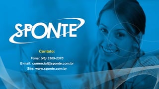Fone: (46) 3309-2370
E-mail: comercial@sponte.com.br
Site: www.sponte.com.br
Contato:
 