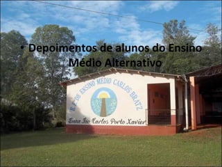 • Depoimentos de alunos do Ensino
        Médio Alternativo
 
