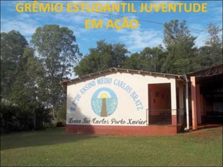 GRÊMIO ESTUDANTIL JUVENTUDE
          EM AÇÃO
 
