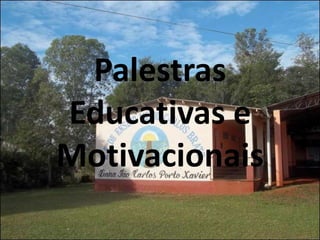 Palestras
Educativas e
Motivacionais
 