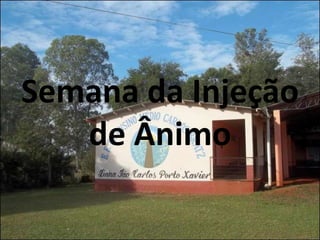 Semana da Injeção
   de Ânimo
 