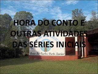 HORA DO CONTO E
OUTRAS ATIVIDADES
DAS SÉRIES INICIAIS
 