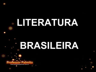 LITERATURA
BRASILEIRA