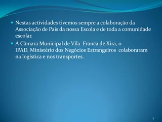 No  ano de 2006-07  apadrinhou-se uma turma em Moçambique  em parceria  com a HELPO(CCSPT- ONG)2