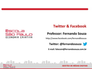 GESTÃO DE MÍDIAS DIGITAIS
Twitter & Facebook
http://www.facebook.com/fernand0souza
Twitter: @fernandosouza
E-mail: falecom@fernandosouza.com.br
Professor: Fernando Souza
 
