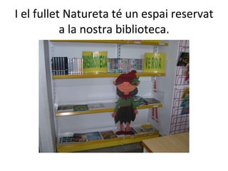 I el fullet Natureta té un espai reservat a la nostra biblioteca. 