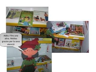 Adéu i fins una altra. Moltes gracies per la seva atenció 