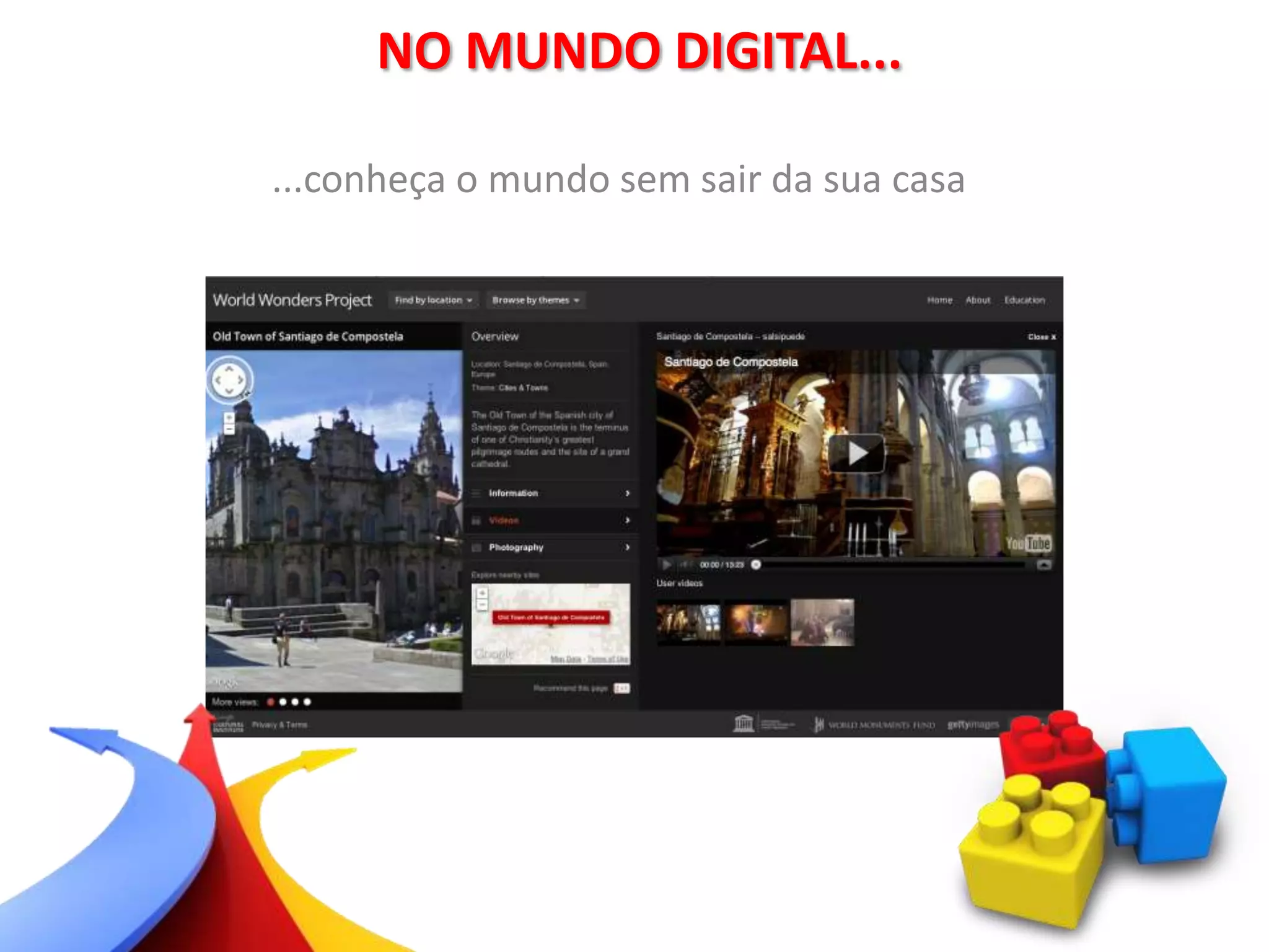 ...conheça o mundo sem sair da sua casa
NO MUNDO DIGITAL...
 