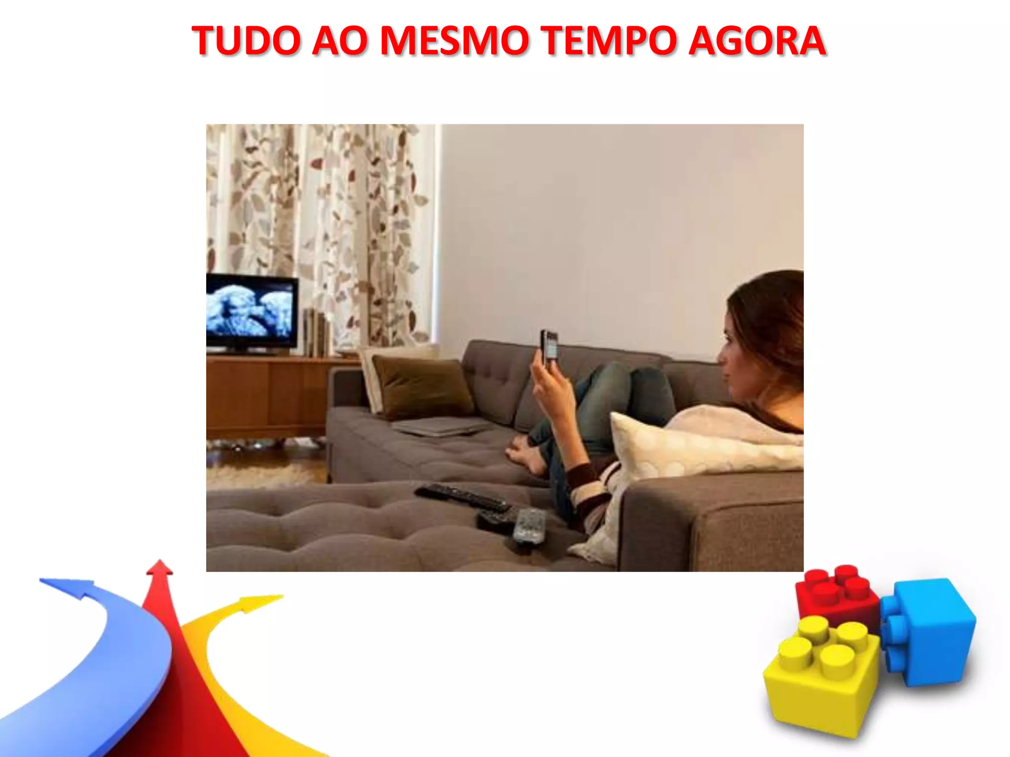 TUDO AO MESMO TEMPO AGORA
 