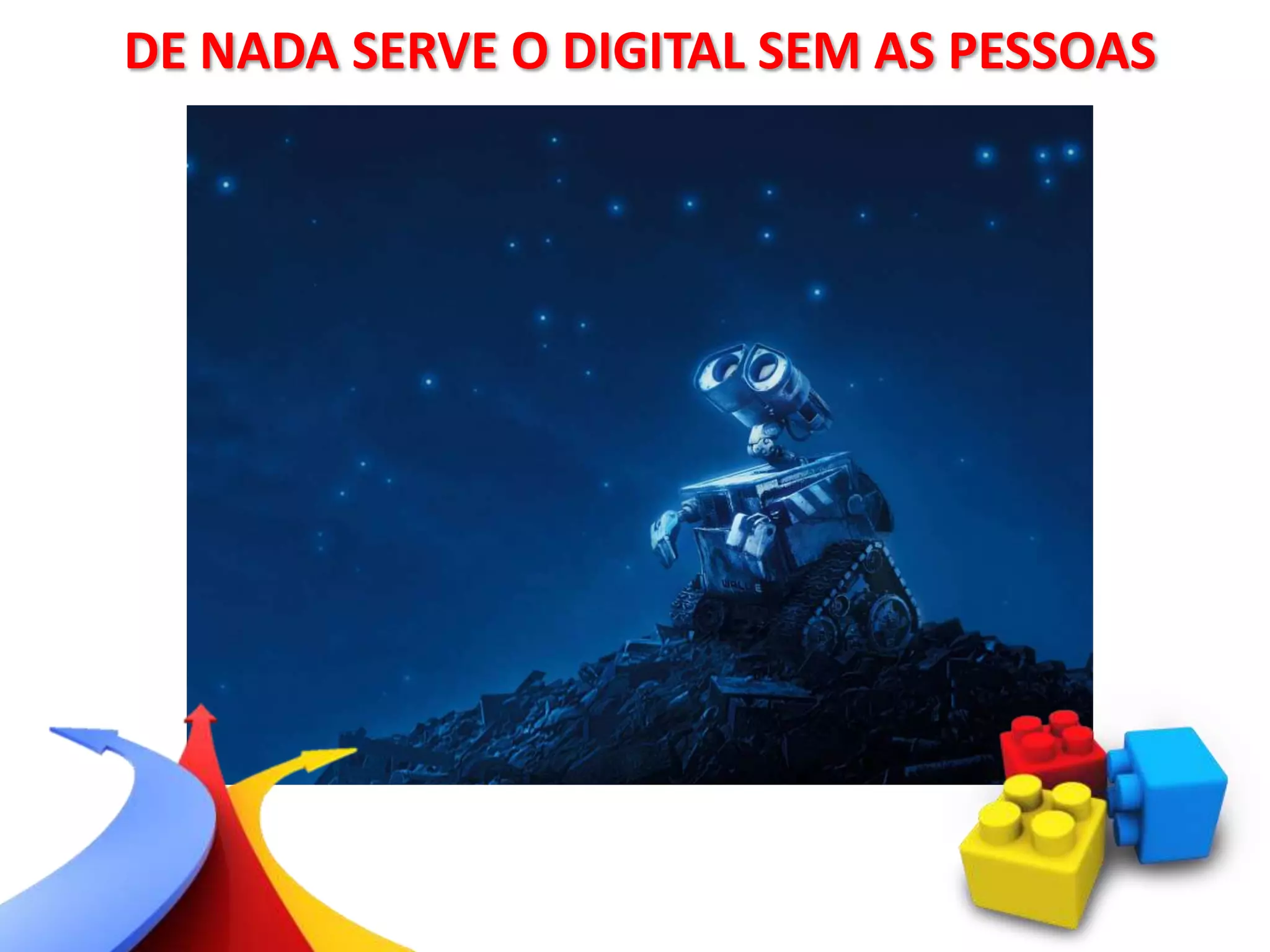 DE NADA SERVE O DIGITAL SEM AS PESSOAS
 