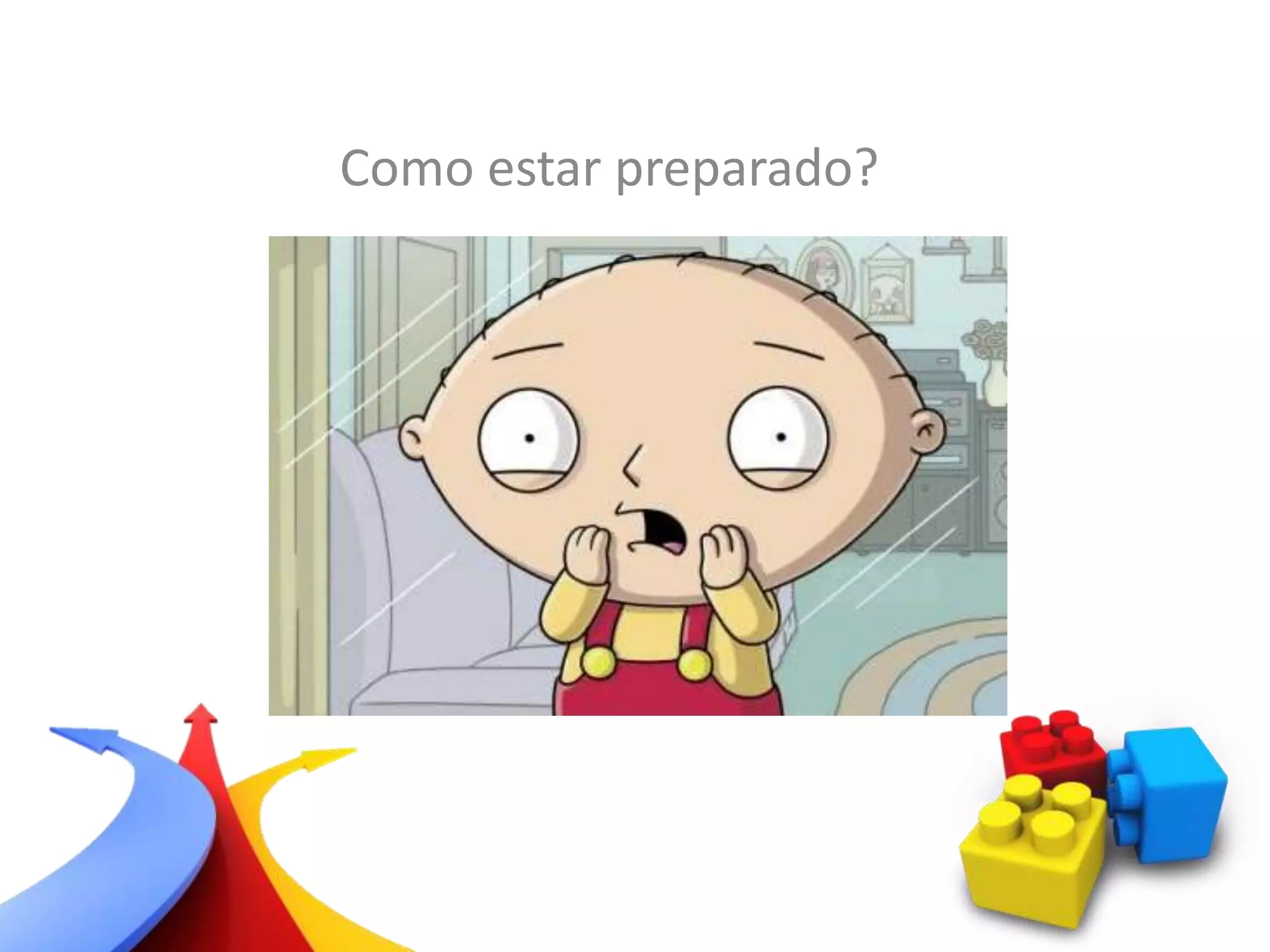 Como estar preparado?
 