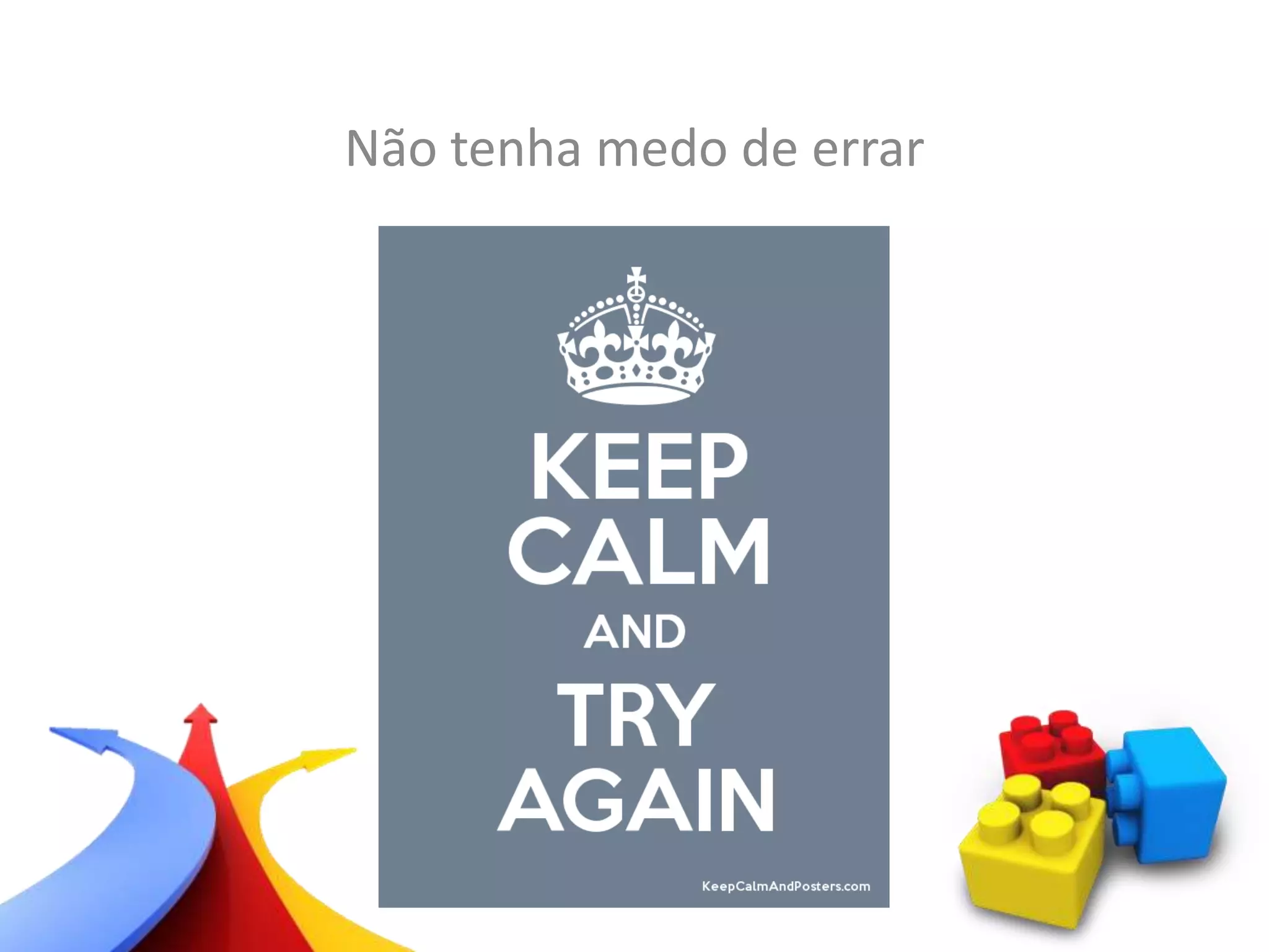 Não tenha medo de errar
 