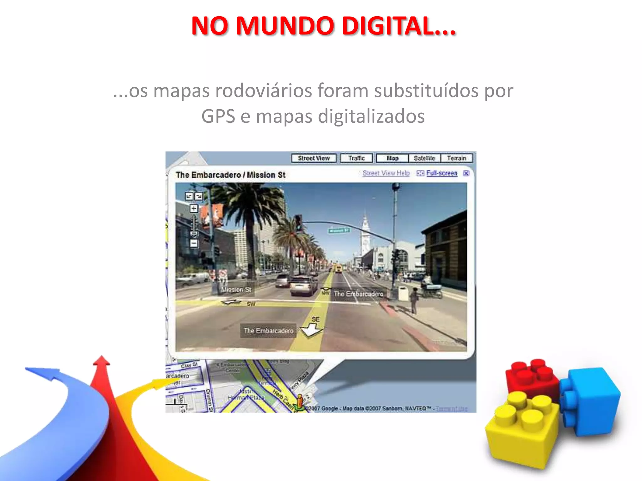 ...os mapas rodoviários foram substituídos por
GPS e mapas digitalizados
NO MUNDO DIGITAL...
 