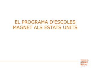 EL PROGRAMA D’ESCOLES
MAGNET ALS ESTATS UNITS
 