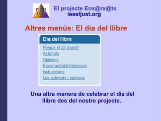 Altres mens: El dia del llibre Una altra manera de celebrar el dia del llibre des del nostre projecte.  El projecte Enx@rx@ts ieseljust.org   