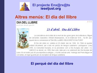 Altres mens: El dia del llibre El perqu del dia del llibre  El projecte Enx@rx@ts ieseljust.org   
